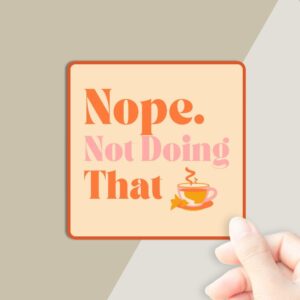 Nope. Not Doing That Sticker
